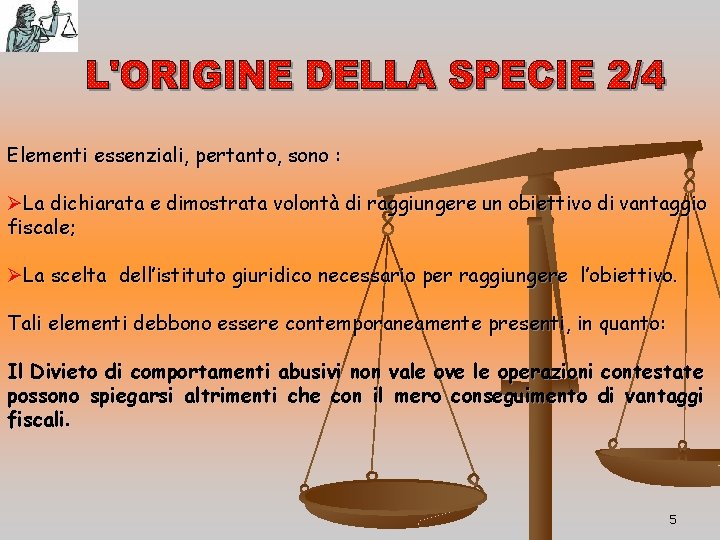 Elementi essenziali, pertanto, sono : ØLa dichiarata e dimostrata volontà di raggiungere un obiettivo