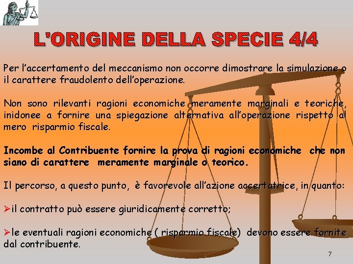 Per l’accertamento del meccanismo non occorre dimostrare la simulazione o il carattere fraudolento dell’operazione.