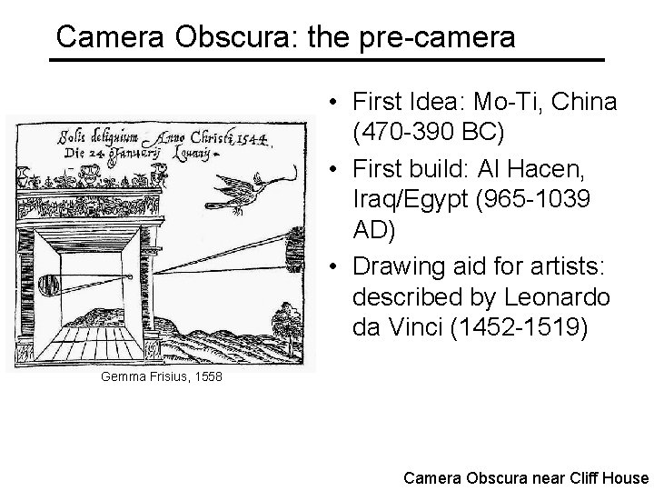 Camera Obscura: the pre-camera • First Idea: Mo-Ti, China (470 -390 BC) • First