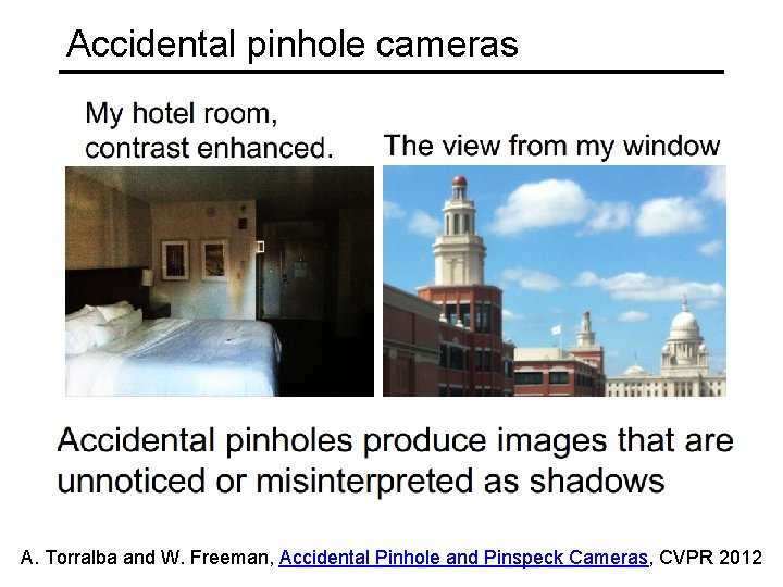 Accidental pinhole cameras A. Torralba and W. Freeman, Accidental Pinhole and Pinspeck Cameras, CVPR