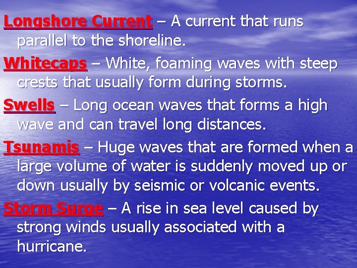 Longshore Current – A current that runs parallel to the shoreline. Whitecaps – White,