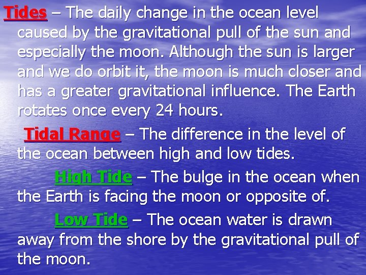 Tides – The daily change in the ocean level caused by the gravitational pull