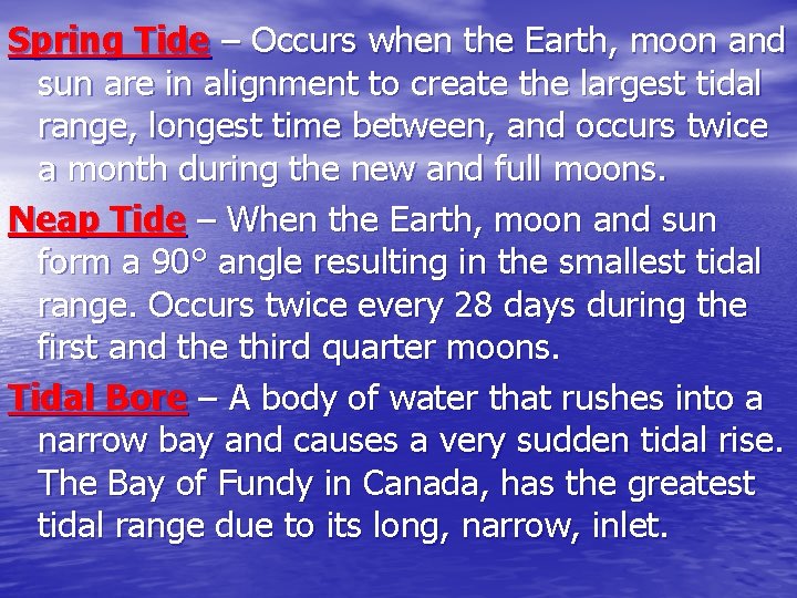 Spring Tide – Occurs when the Earth, moon and sun are in alignment to