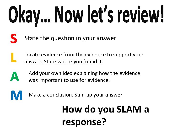 S L A M State the question in your answer Locate evidence from the