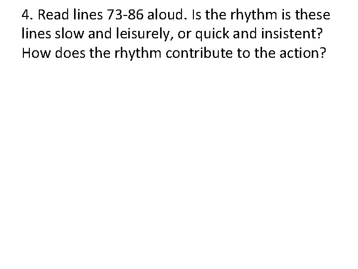 4. Read lines 73 -86 aloud. Is the rhythm is these lines slow and