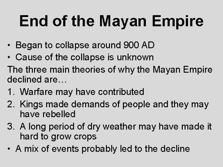 End of the Mayan Empire • Began to collapse around 900 AD • Cause