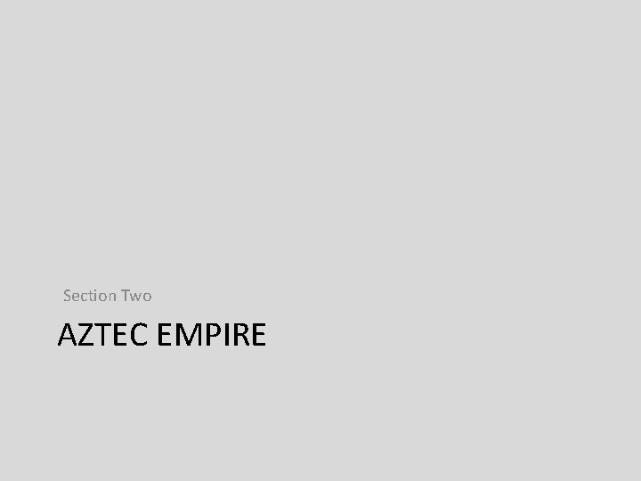 Section Two AZTEC EMPIRE 