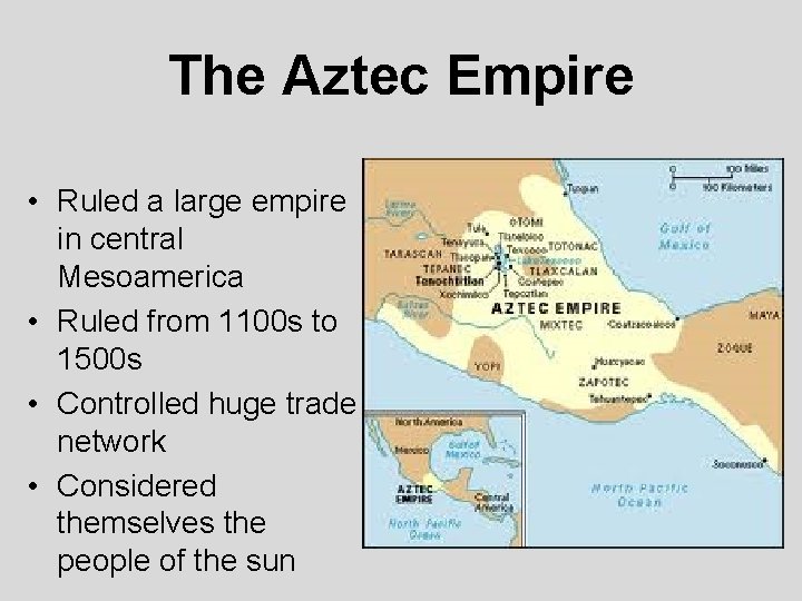 The Aztec Empire • Ruled a large empire in central Mesoamerica • Ruled from