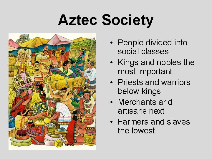 Aztec Society • People divided into social classes • Kings and nobles the most