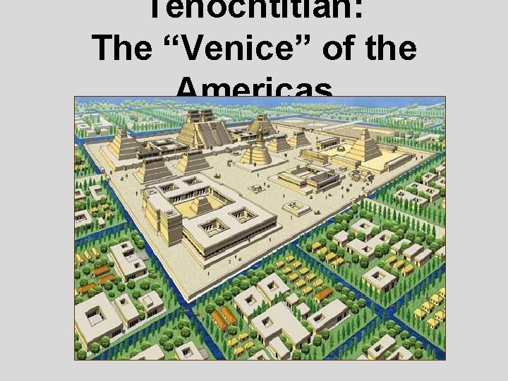 Tenochtitlan: The “Venice” of the Americas 