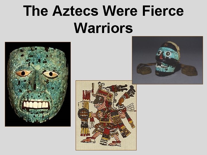 The Aztecs Were Fierce Warriors 