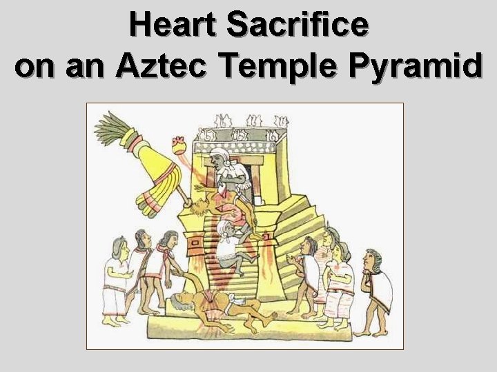 Heart Sacrifice on an Aztec Temple Pyramid 