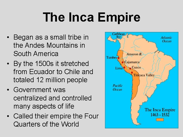 The Inca Empire • Began as a small tribe in the Andes Mountains in