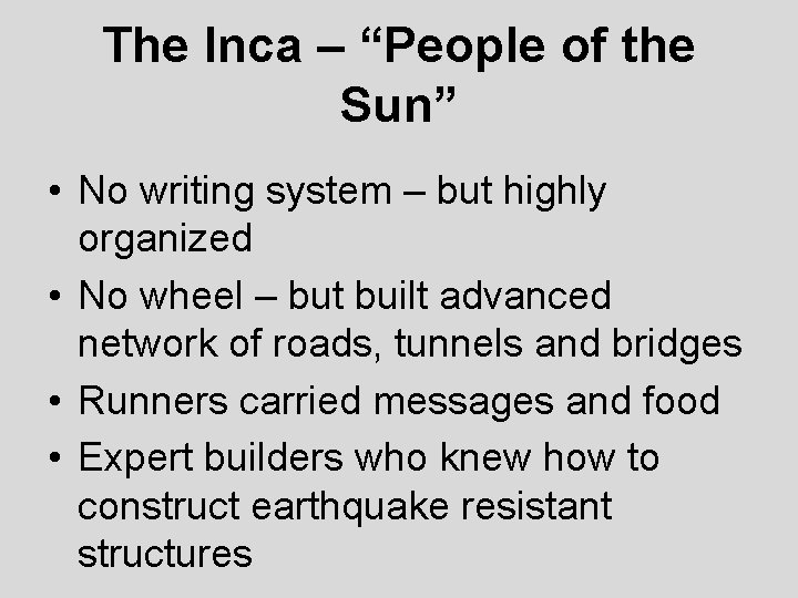 The Inca – “People of the Sun” • No writing system – but highly