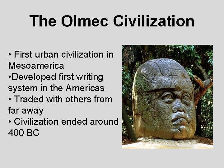 The Olmec Civilization • First urban civilization in Mesoamerica • Developed first writing system