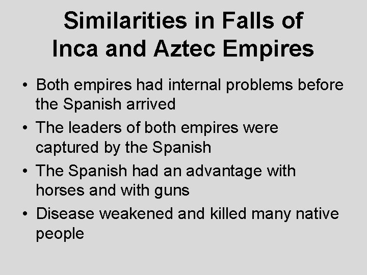 Similarities in Falls of Inca and Aztec Empires • Both empires had internal problems