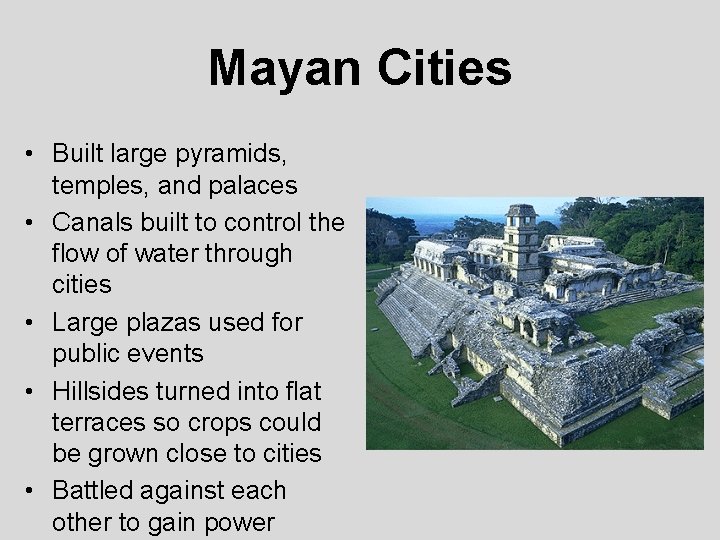 Mayan Cities • Built large pyramids, temples, and palaces • Canals built to control