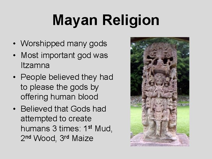 Mayan Religion • Worshipped many gods • Most important god was Itzamna • People