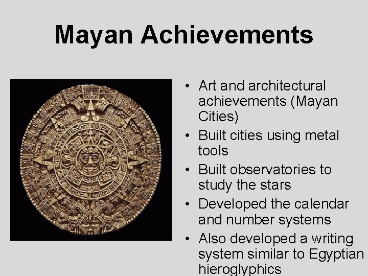Mayan Achievements • Art and architectural achievements (Mayan Cities) • Built cities using metal