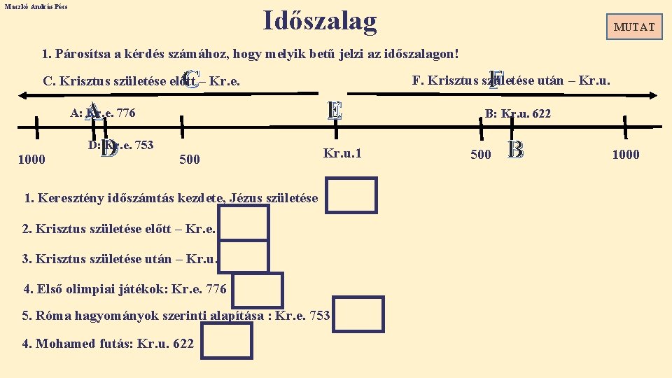 Maczkó András Pécs Időszalag MUTAT 1. Párosítsa a kérdés számához, hogy melyik betű jelzi