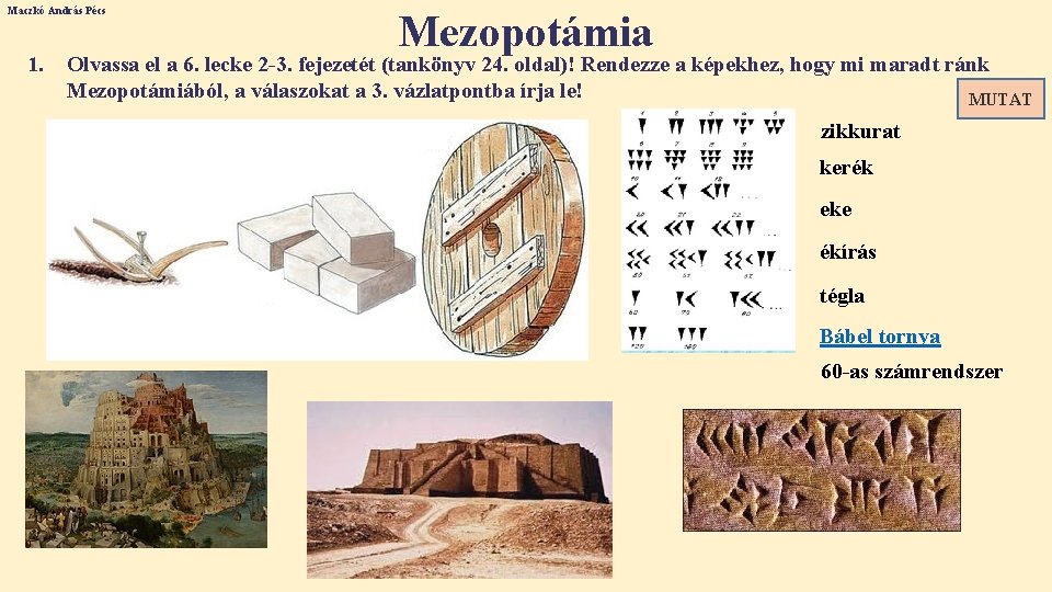 Maczkó András Pécs 1. Mezopotámia Olvassa el a 6. lecke 2 -3. fejezetét (tankönyv