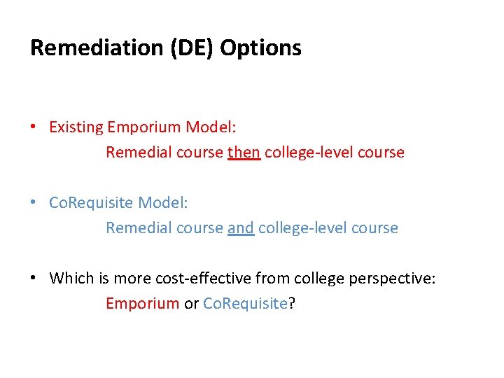 Remediation (DE) Options • Existing Emporium Model: Remedial course then college-level course • Co.