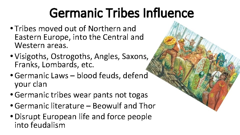 Germanic Tribes Influence • Tribes moved out of Northern and Eastern Europe, into the