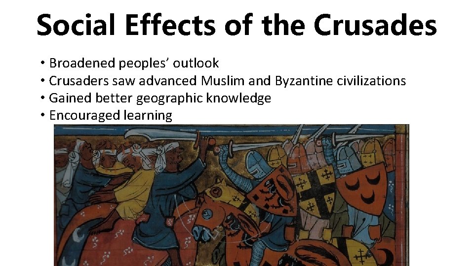 Social Effects of the Crusades • Broadened peoples’ outlook • Crusaders saw advanced Muslim
