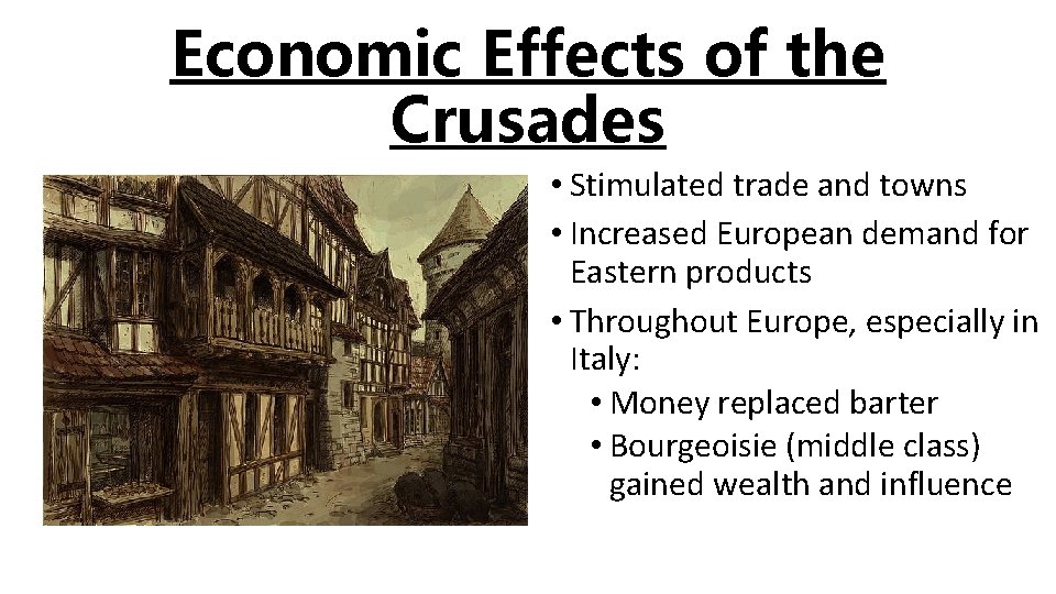 Economic Effects of the Crusades • Stimulated trade and towns • Increased European demand