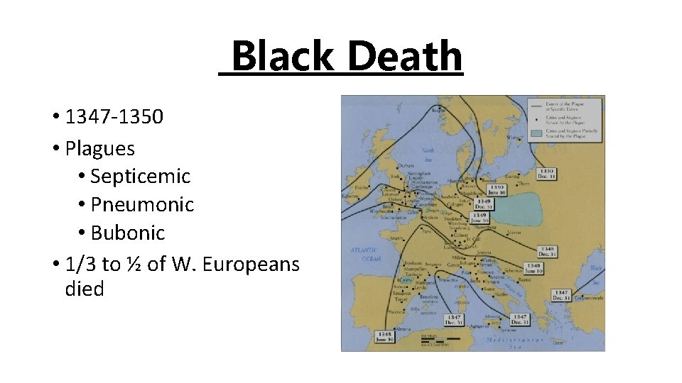 Black Death • 1347 -1350 • Plagues • Septicemic • Pneumonic • Bubonic •
