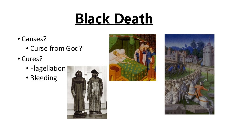 Black Death • Causes? • Curse from God? • Cures? • Flagellation • Bleeding