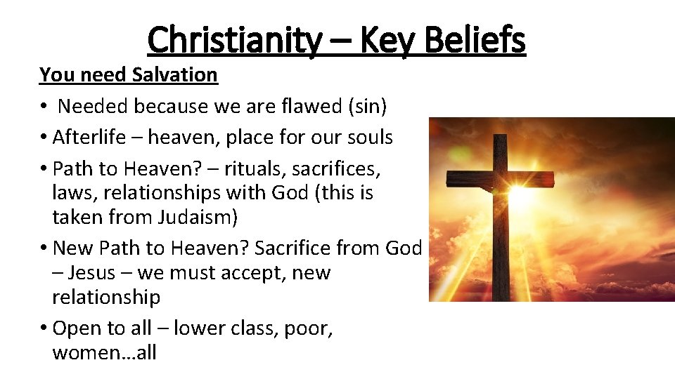 Christianity – Key Beliefs You need Salvation • Needed because we are flawed (sin)