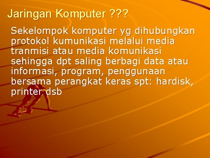 Jaringan Komputer ? ? ? Sekelompok komputer yg dihubungkan protokol kumunikasi melalui media tranmisi