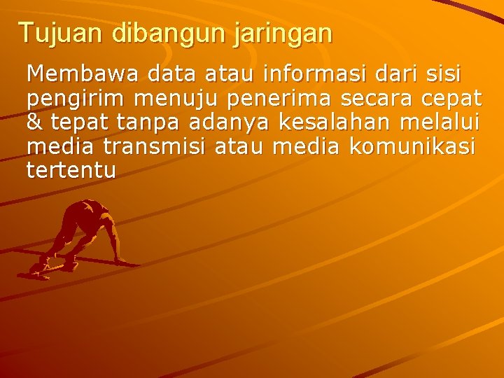 Tujuan dibangun jaringan Membawa data atau informasi dari sisi pengirim menuju penerima secara cepat