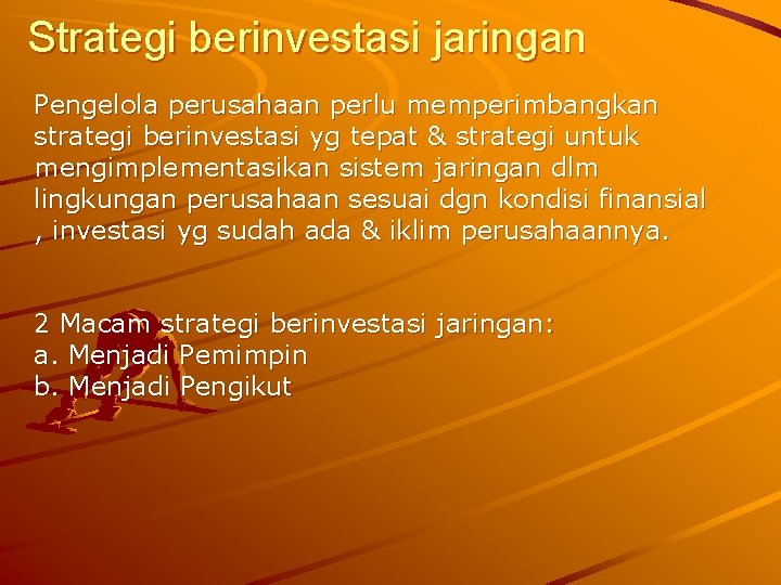 Strategi berinvestasi jaringan Pengelola perusahaan perlu memperimbangkan strategi berinvestasi yg tepat & strategi untuk