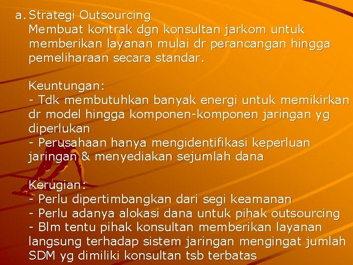 a. Strategi Outsourcing Membuat kontrak dgn konsultan jarkom untuk memberikan layanan mulai dr perancangan