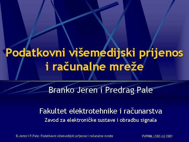 Podatkovni višemedijski prijenos i računalne mreže Branko Jeren i Predrag Pale Fakultet elektrotehnike i