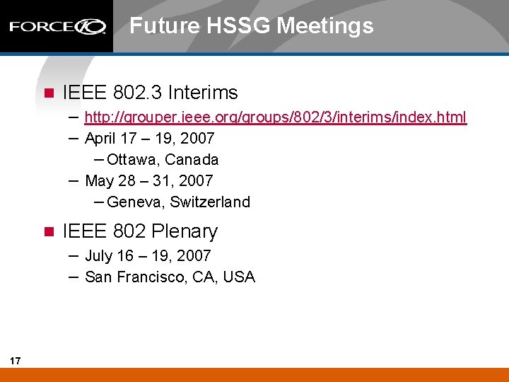 Future HSSG Meetings n IEEE 802. 3 Interims – http: //grouper. ieee. org/groups/802/3/interims/index. html