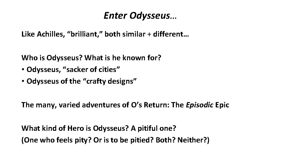 Enter Odysseus… Like Achilles, “brilliant, ” both similar + different… Who is Odysseus? What
