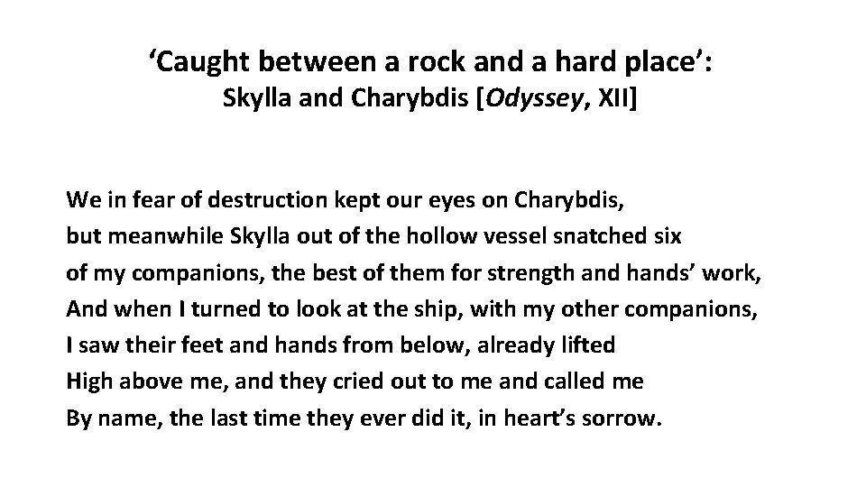 ‘Caught between a rock and a hard place’: Skylla and Charybdis [Odyssey, XII] We