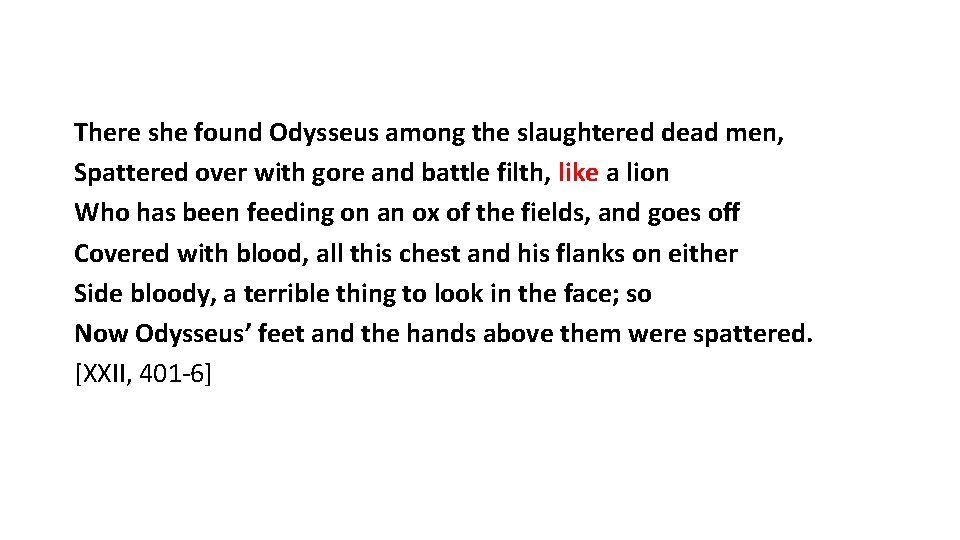 There she found Odysseus among the slaughtered dead men, Spattered over with gore and