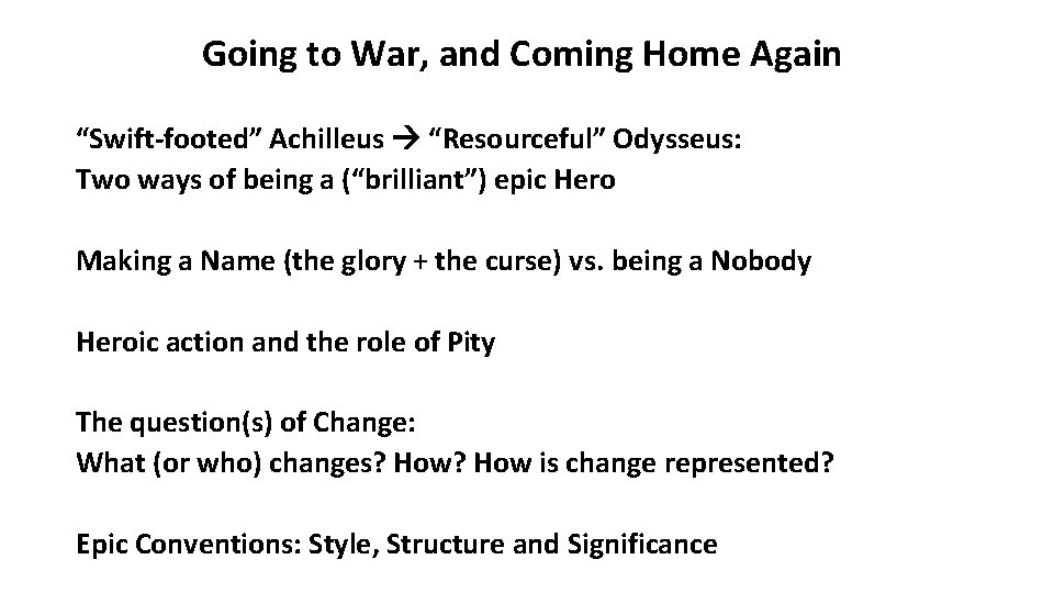 Going to War, and Coming Home Again “Swift-footed” Achilleus “Resourceful” Odysseus: Two ways of