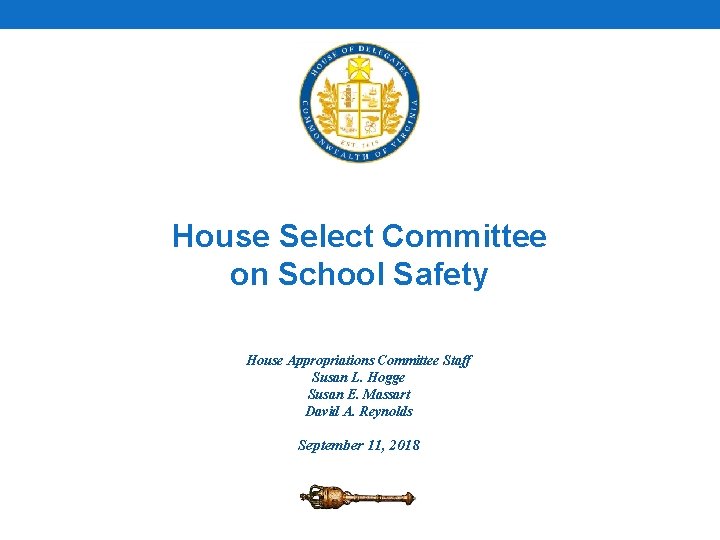 House Select Committee on School Safety House Appropriations Committee Staff Susan L. Hogge Susan