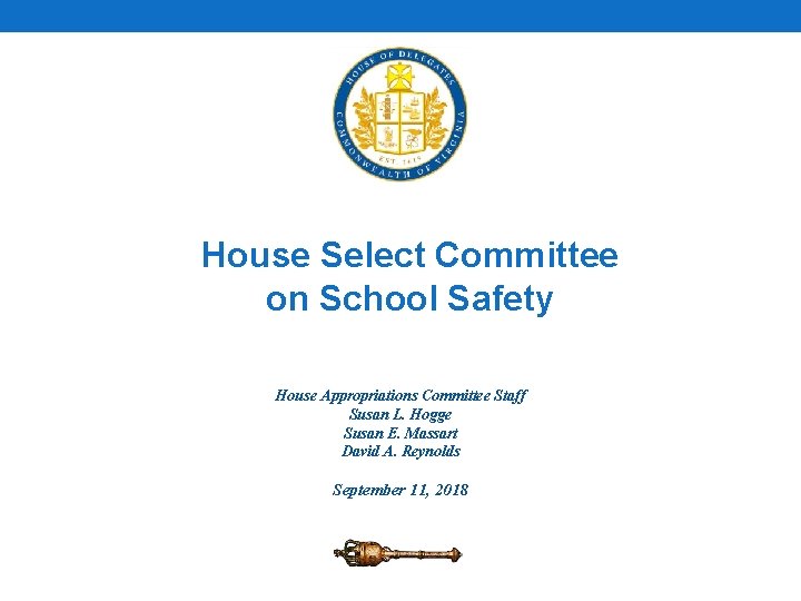 House Select Committee on School Safety House Appropriations Committee Staff Susan L. Hogge Susan