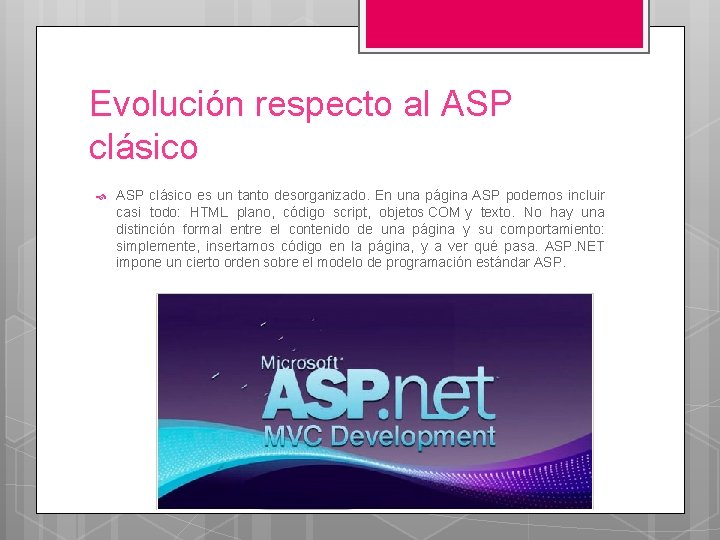 Evolución respecto al ASP clásico es un tanto desorganizado. En una página ASP podemos