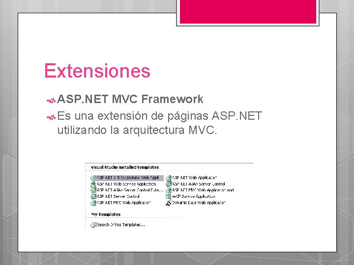 Extensiones ASP. NET MVC Framework Es una extensión de páginas ASP. NET utilizando la