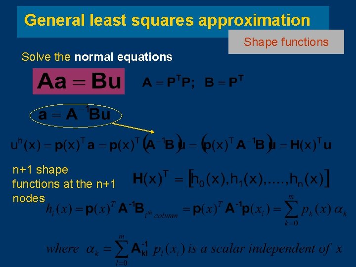General least squares approximation Shape functions Solve the normal equations n+1 shape functions at General least squares approximation Shape functions Solve the normal equations n+1 shape functions at