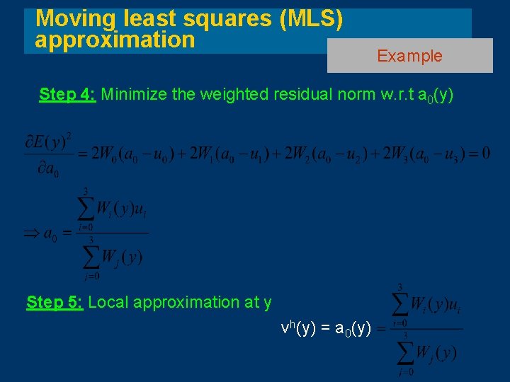 Moving least squares (MLS) approximation Example Step 4: Minimize the weighted residual norm w. Moving least squares (MLS) approximation Example Step 4: Minimize the weighted residual norm w.