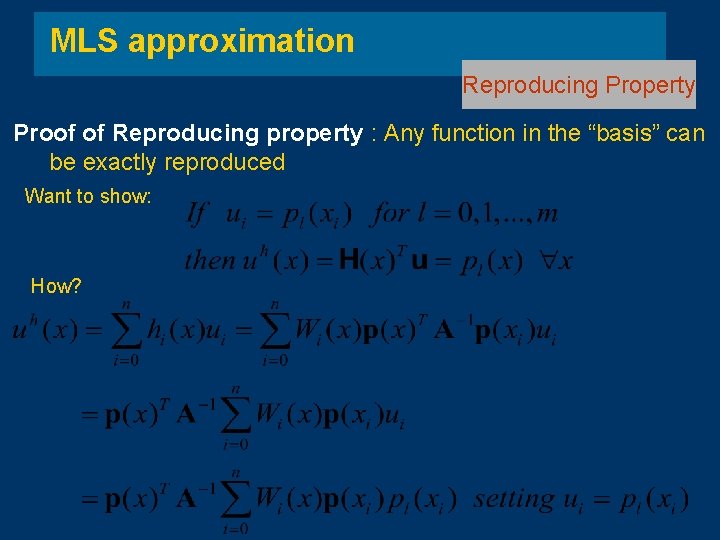 MLS approximation Reproducing Property Proof of Reproducing property : Any function in the “basis” MLS approximation Reproducing Property Proof of Reproducing property : Any function in the “basis”