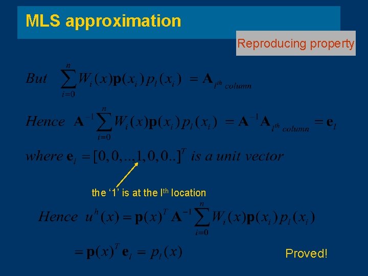 MLS approximation Reproducing property the ‘ 1’ is at the lth location Proved! MLS approximation Reproducing property the ‘ 1’ is at the lth location Proved!
